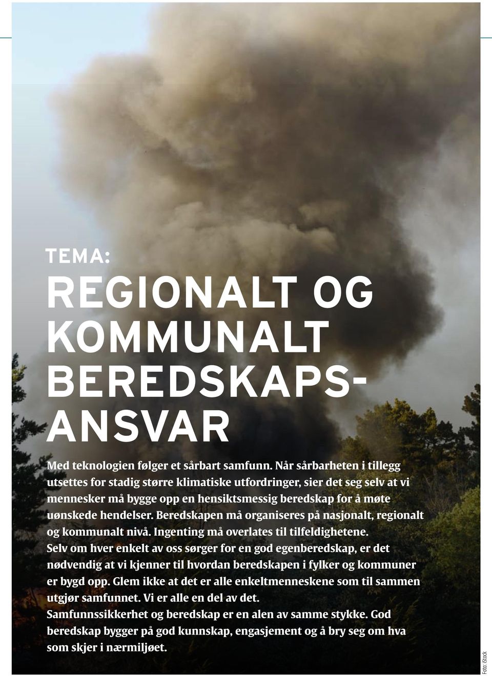 Beredskapen må organiseres på nasjonalt, regionalt og kommunalt nivå. Ingenting må overlates til tilfeldighetene.