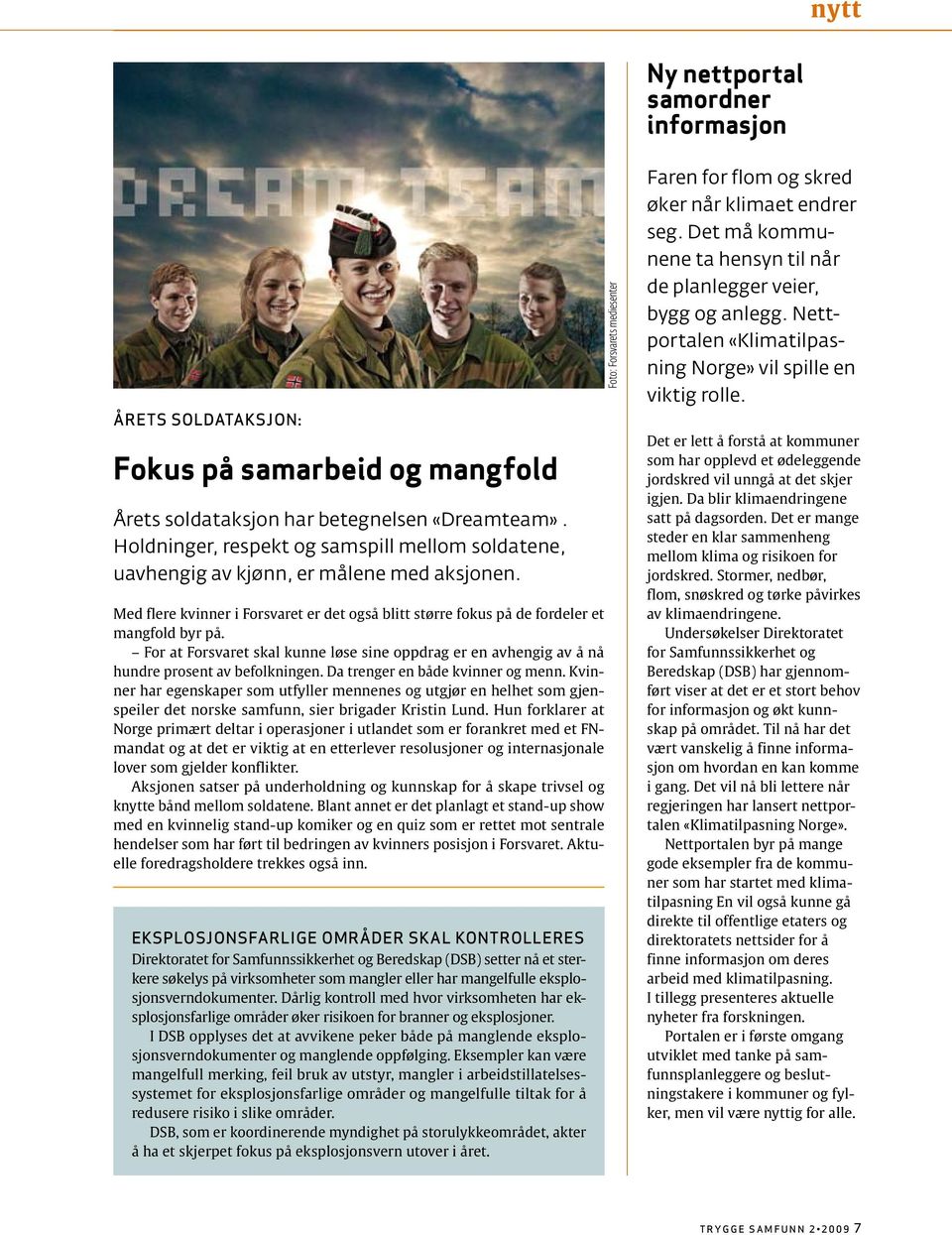 For at Forsvaret skal kunne løse sine oppdrag er en avhengig av å nå hundre prosent av befolkningen. Da trenger en både kvinner og menn.