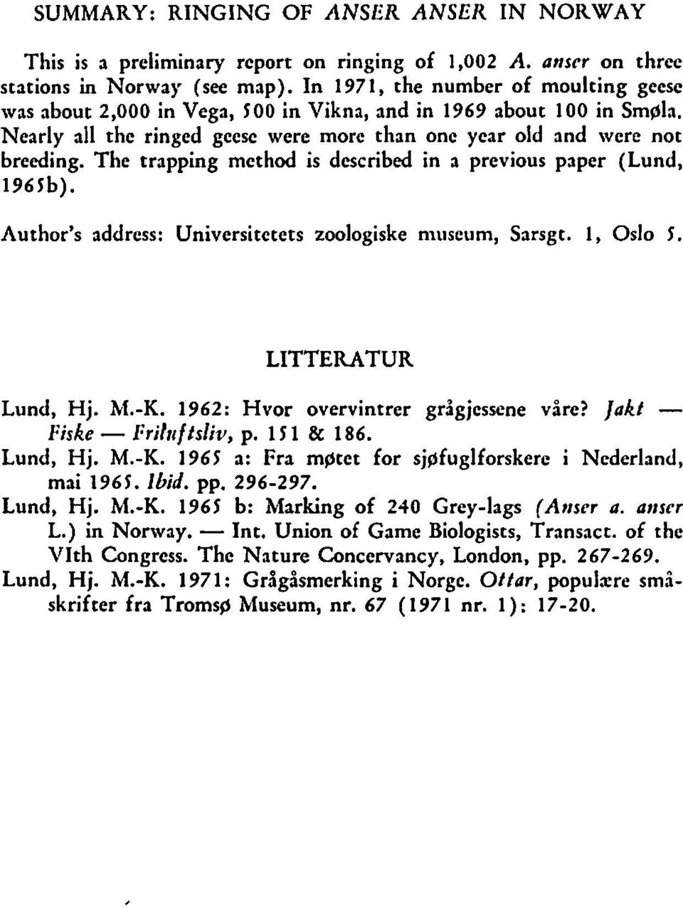 The trapping method is described in a previous paper (Lund, 965b). Author's address: Universitetets zoologiske museum, Sarsgt. l, Oslo 5. LITTERATUR Lund, Hj. M.K.