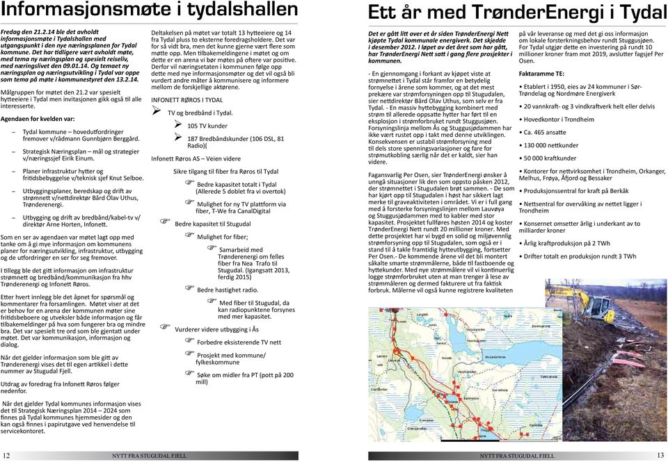 Og temaet ny næringsplan og næringsutvikling i Tydal var oppe som tema på møte i kommunestyret den 13.2.14. Målgruppen for møtet den 21.