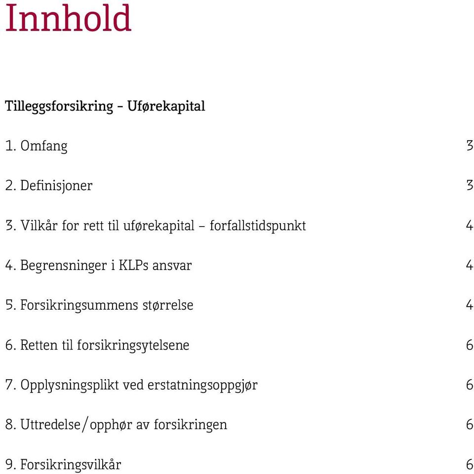 Begrensninger i KLPs ansvar 4 5. Forsikringsummens størrelse 4 6.