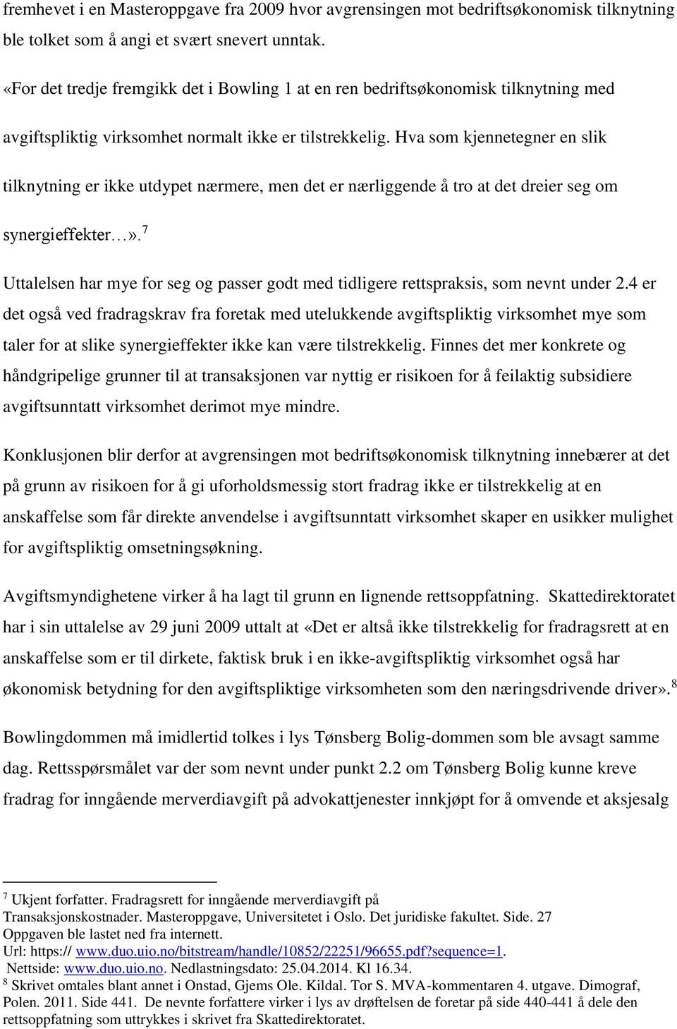 Hva som kjennetegner en slik tilknytning er ikke utdypet nærmere, men det er nærliggende å tro at det dreier seg om synergieffekter».