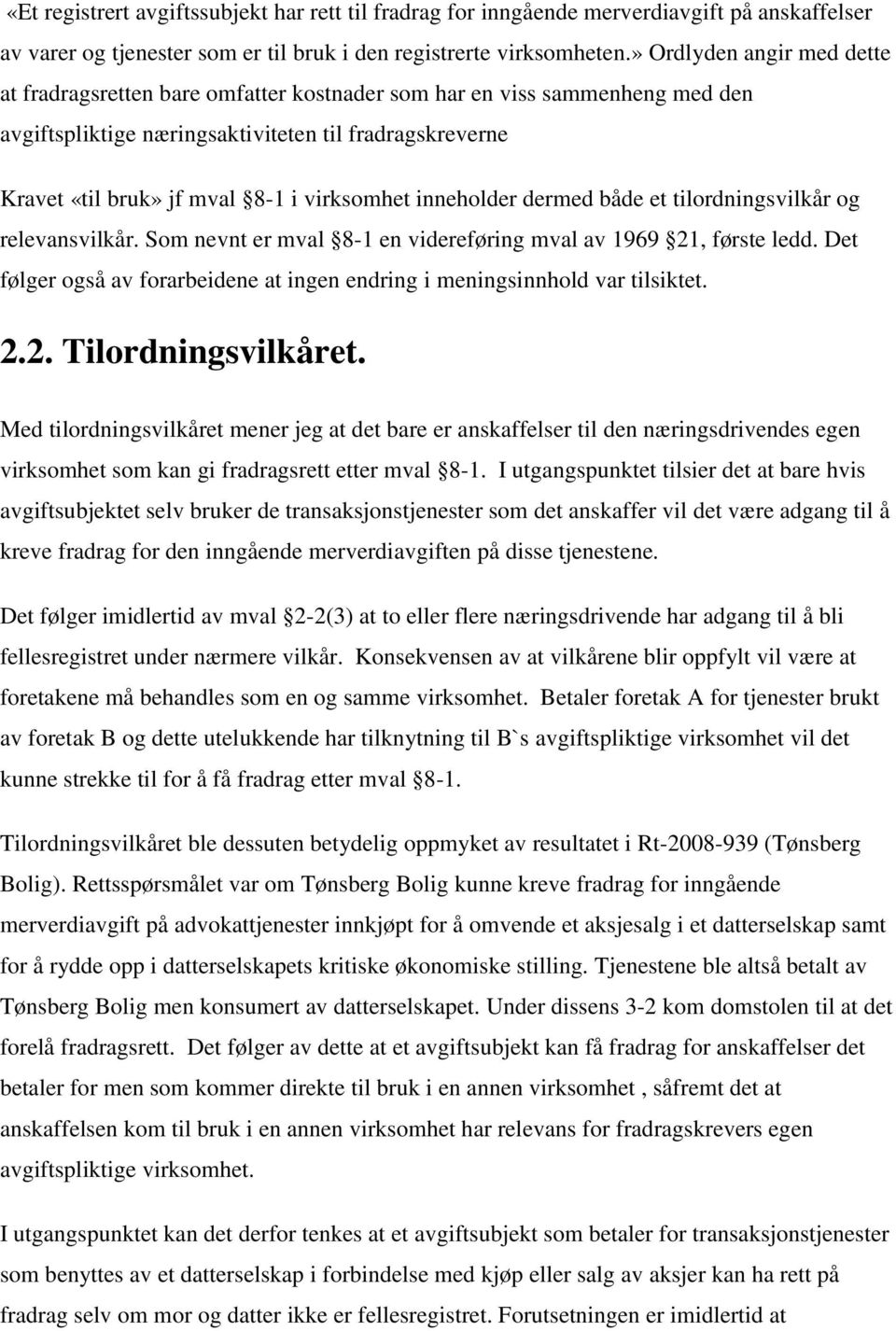 virksomhet inneholder dermed både et tilordningsvilkår og relevansvilkår. Som nevnt er mval 8-1 en videreføring mval av 1969 21, første ledd.