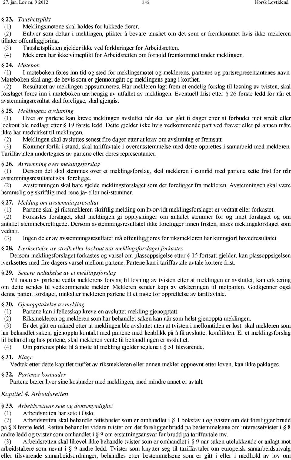 (4) Mekleren har ikke vitneplikt for Arbeidsretten om forhold fremkommet under meklingen. 24.