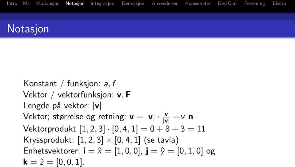 3] [0, 4, 1] = 0 + 8 + 3 = 11 Kryssprodukt: [1, 2, 3] [0, 4, 1] (se tavla)