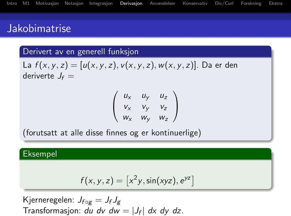 Da er den deriverte J f = u x u y u z v x v y v z w x w y w z (forutsatt at alle