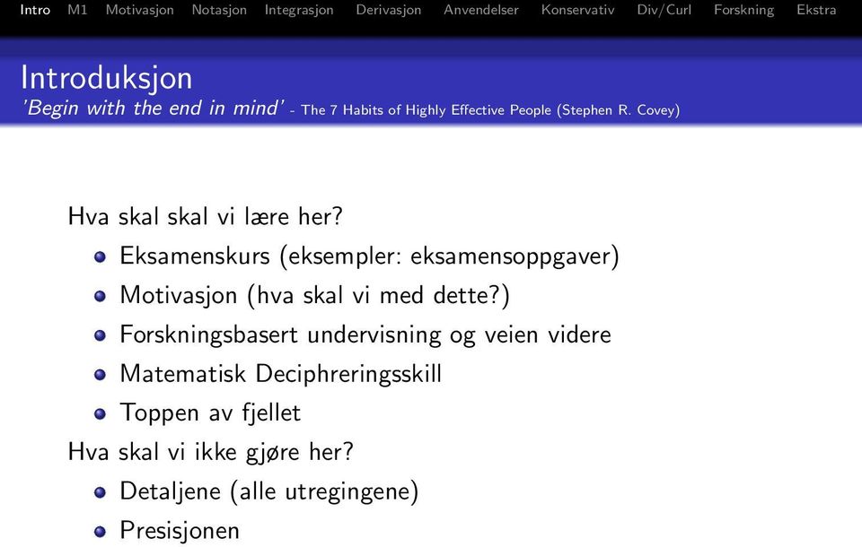 Eksamenskurs (eksempler: eksamensoppgaver) Motivasjon (hva skal vi med dette?