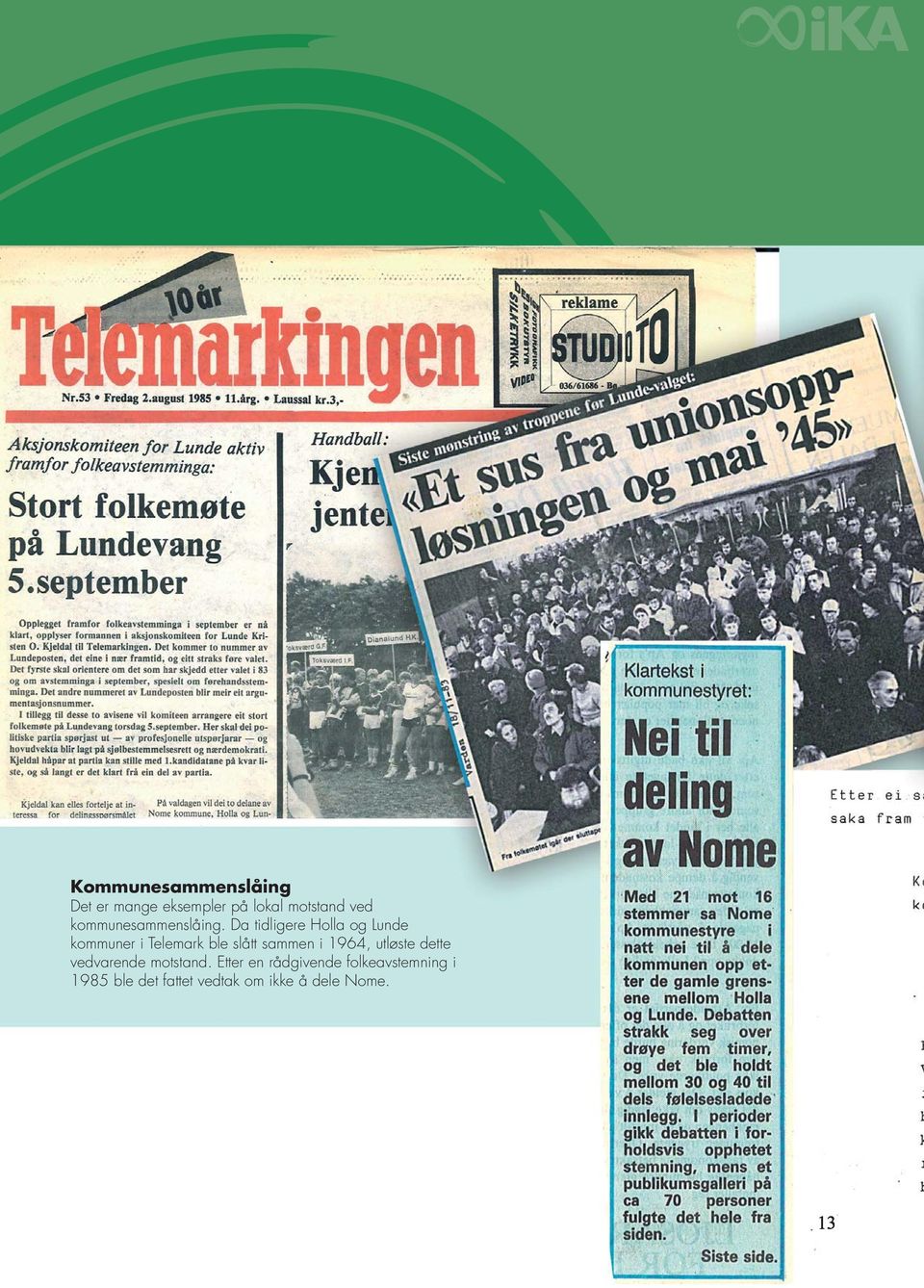 Da tidligere Holla og Lunde kommuner i Telemark ble slått sammen i 1964,