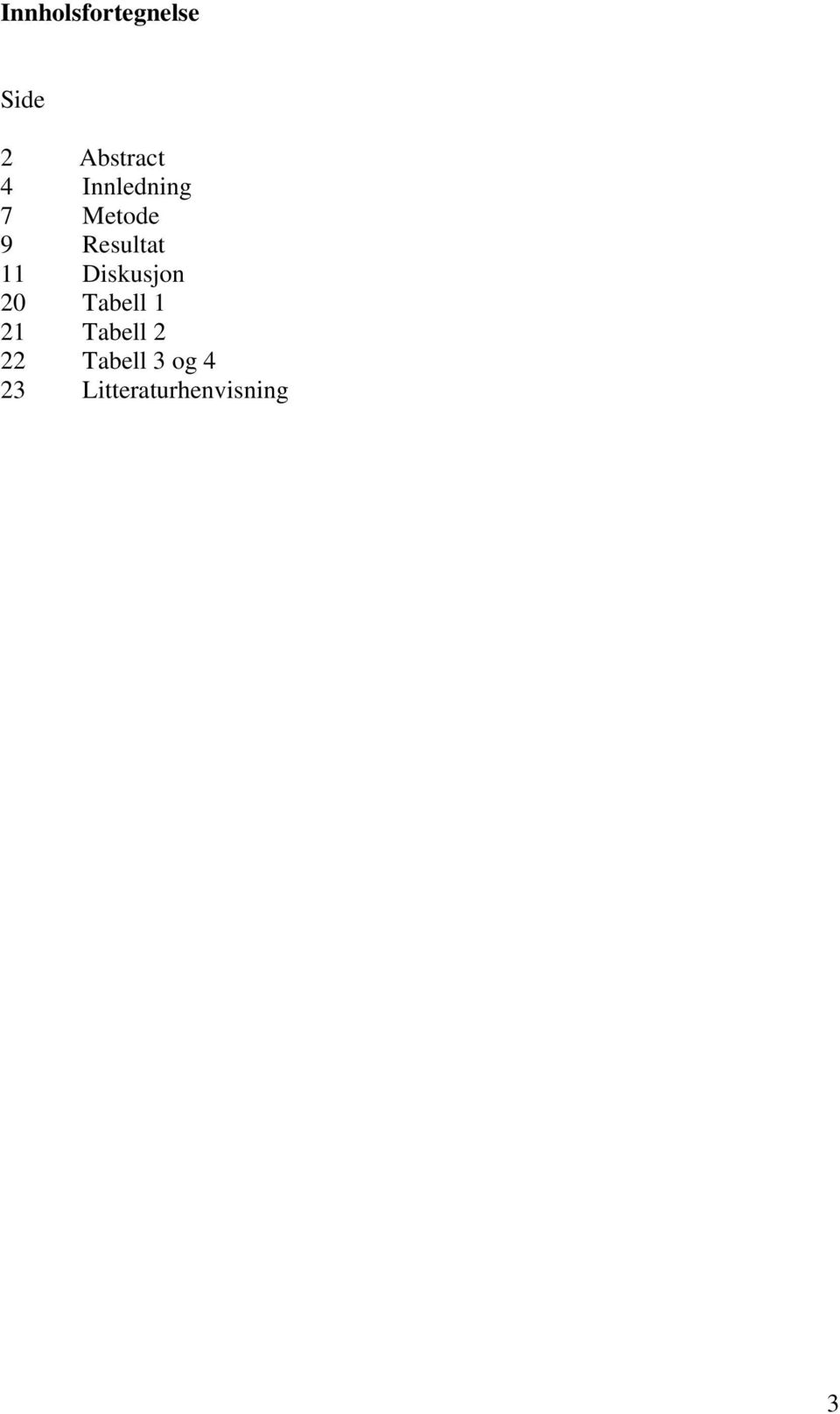 Diskusjon 20 Tabell 1 21 Tabell 2 22