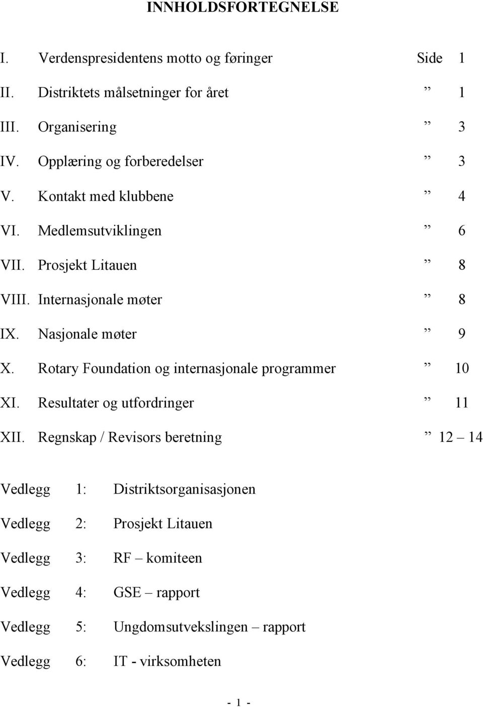 Nasjonale møter 9 X. Rotary Foundation og internasjonale programmer 10 XI. Resultater og utfordringer 11 XII.