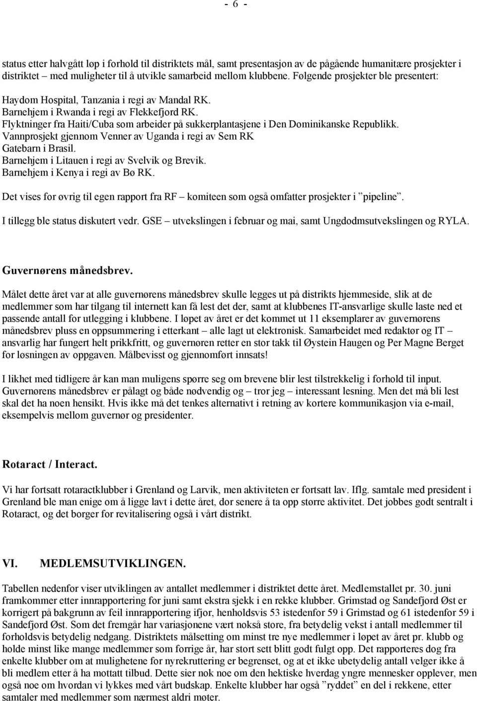 Flyktninger fra Haiti/Cuba som arbeider på sukkerplantasjene i Den Dominikanske Republikk. Vannprosjekt gjennom Venner av Uganda i regi av Sem RK Gatebarn i Brasil.