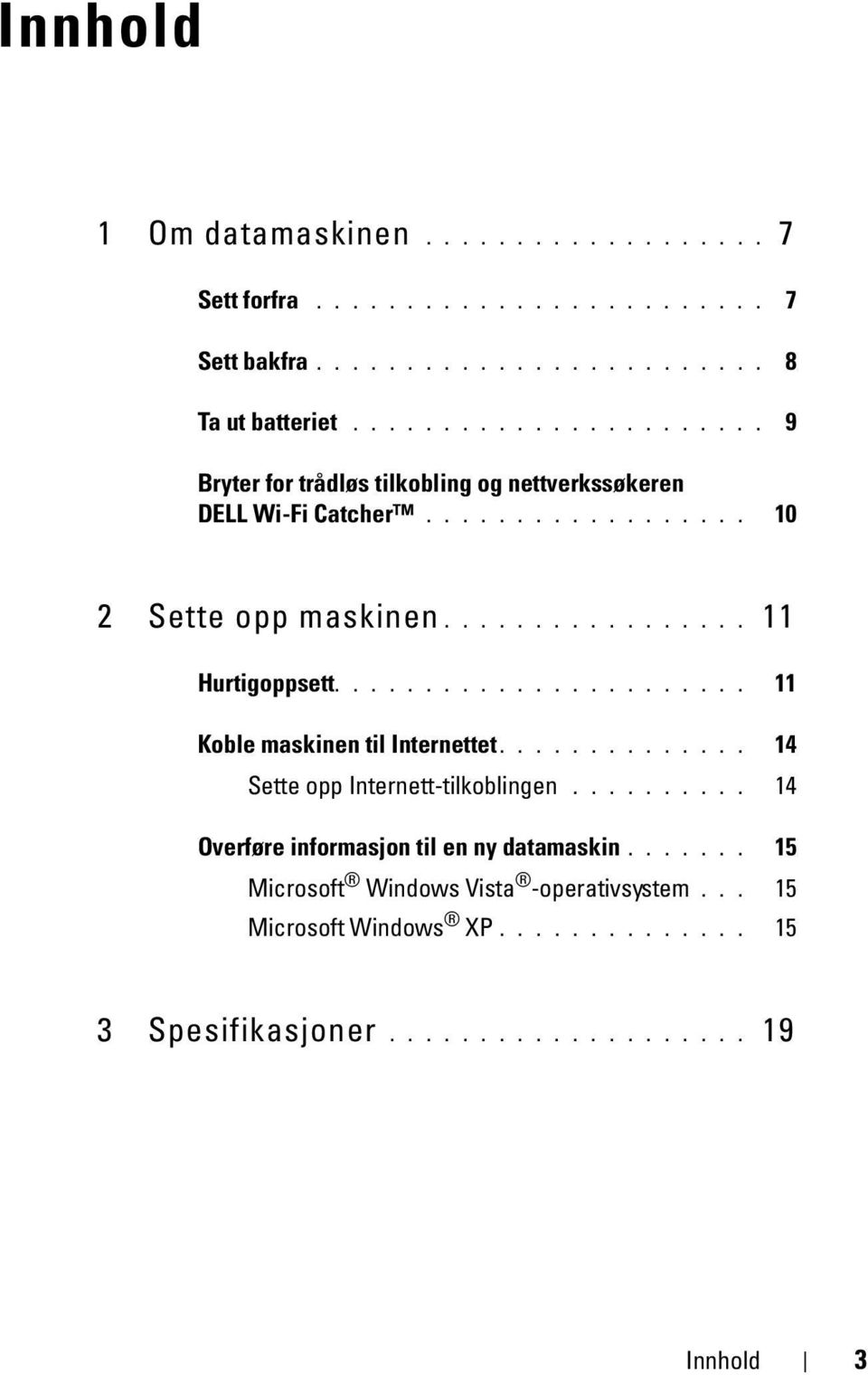 ...................... 11 Koble maskinen til Internettet.............. 14 Sette opp Internett-tilkoblingen.......... 14 Overføre informasjon til en ny datamaskin.