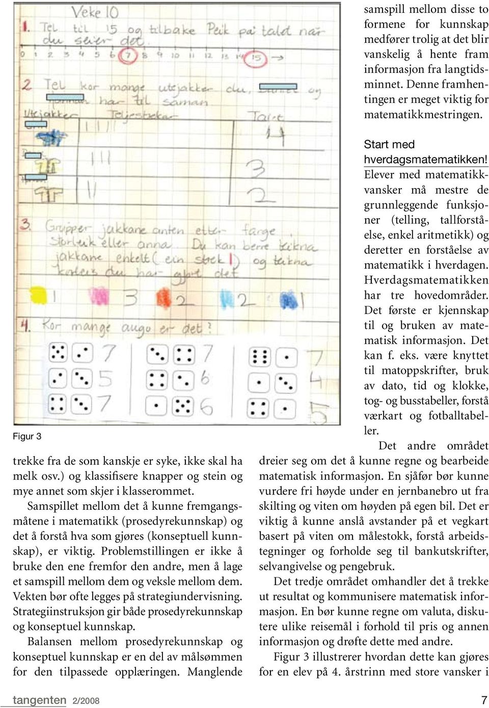 Samspillet mellom det å kunne fremgangsmåtene i matematikk (prosedyrekunnskap) og det å forstå hva som gjøres (konseptuell kunnskap), er viktig.