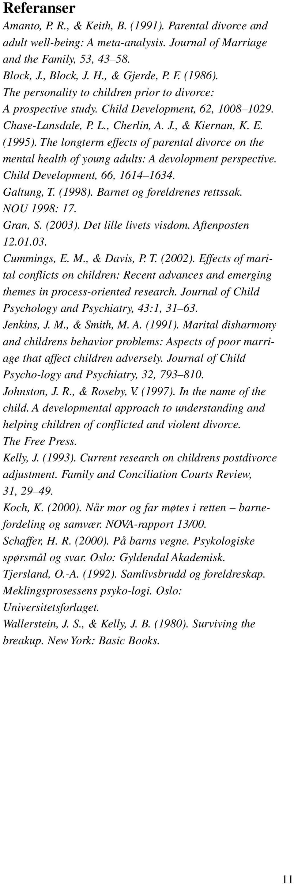 The longterm effects of parental divorce on the mental health of young adults: A devolopment perspective. Child Development, 66, 1614 1634. Galtung, T. (1998). Barnet og foreldrenes rettssak.