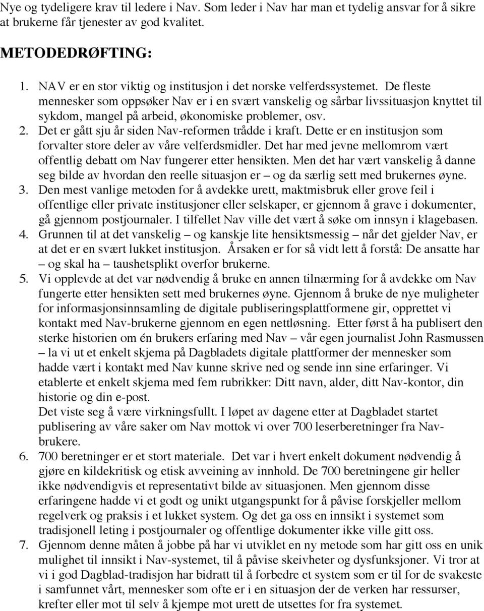 De fleste mennesker som oppsøker Nav er i en svært vanskelig og sårbar livssituasjon knyttet til sykdom, mangel på arbeid, økonomiske problemer, osv. 2.