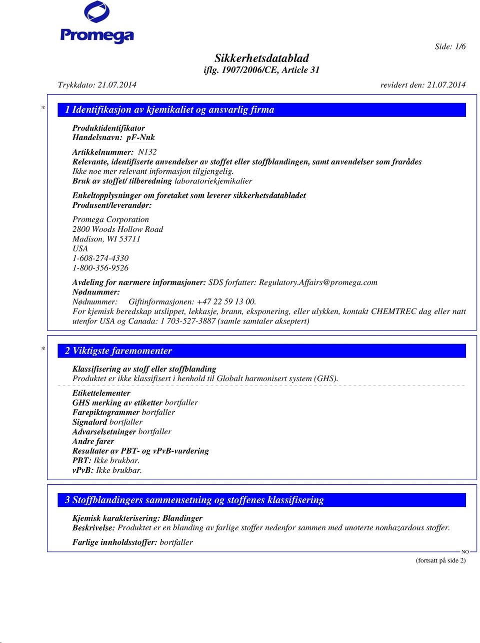 Bruk av stoffet/ tilberedning laboratoriekjemikalier Enkeltopplysninger om foretaket som leverer sikkerhetsdatabladet Produsent/leverandør: Promega Corporation 2800 Woods Hollow Road Madison, WI