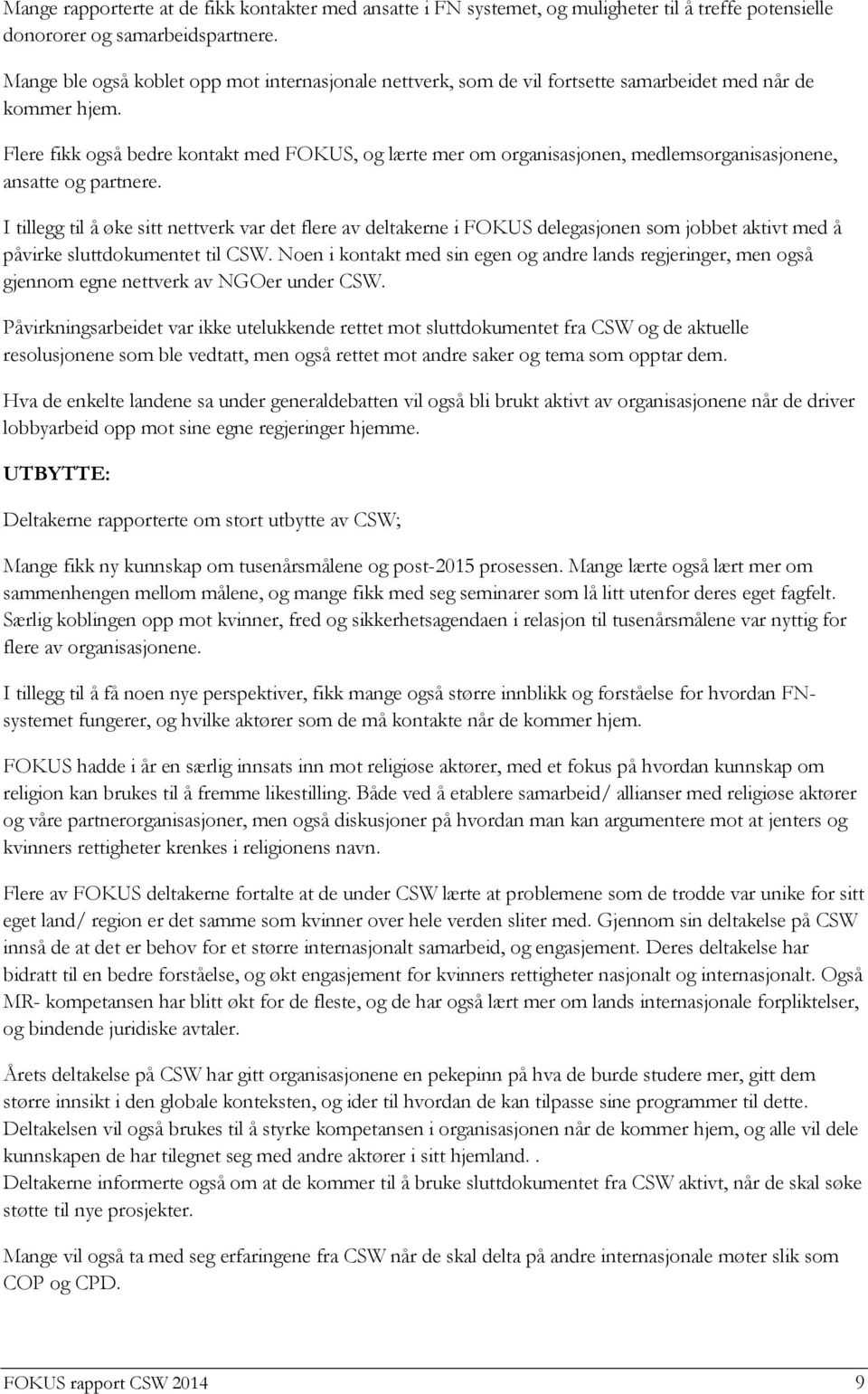 Flere fikk også bedre kontakt med FOKUS, og lærte mer om organisasjonen, medlemsorganisasjonene, ansatte og partnere.