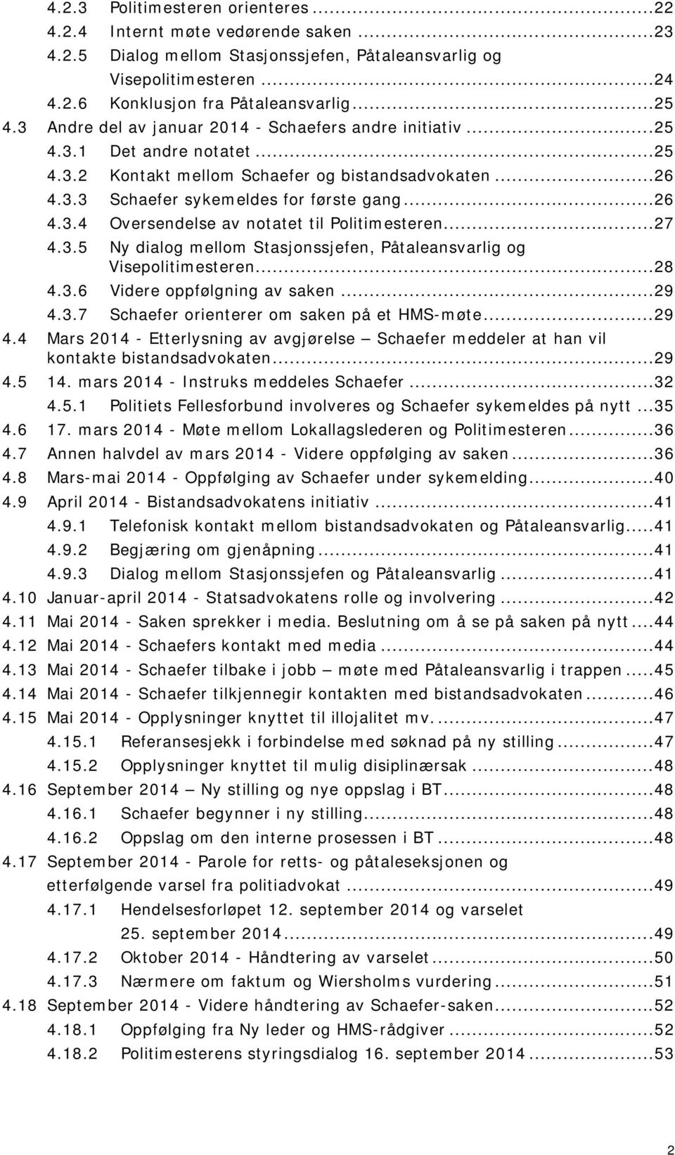 ..27 4.3.5 Ny dialog mellom Stasjonssjefen, Påtaleansvarlig og Visepolitimesteren...28 4.3.6 Videre oppfølgning av saken...29 4.