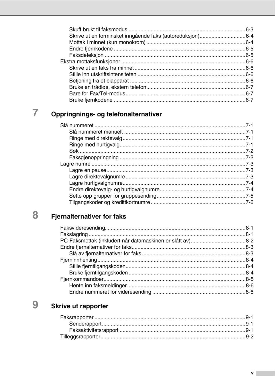 ..6-7 7 Oppringnings- og telefonalternativer Slå nummeret...7-1 Slå nummeret manuelt...7-1 Ringe med direktevalg...7-1 Ringe med hurtigvalg...7-1 Søk...7-2 Faksgjenoppringning...7-2 Lagre numre.