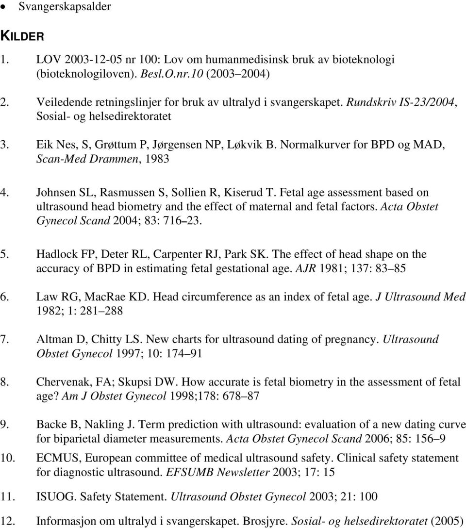 Normalkurver for BPD og MAD, Scan-Med Drammen, 1983 4. Johnsen SL, Rasmussen S, Sollien R, Kiserud T.