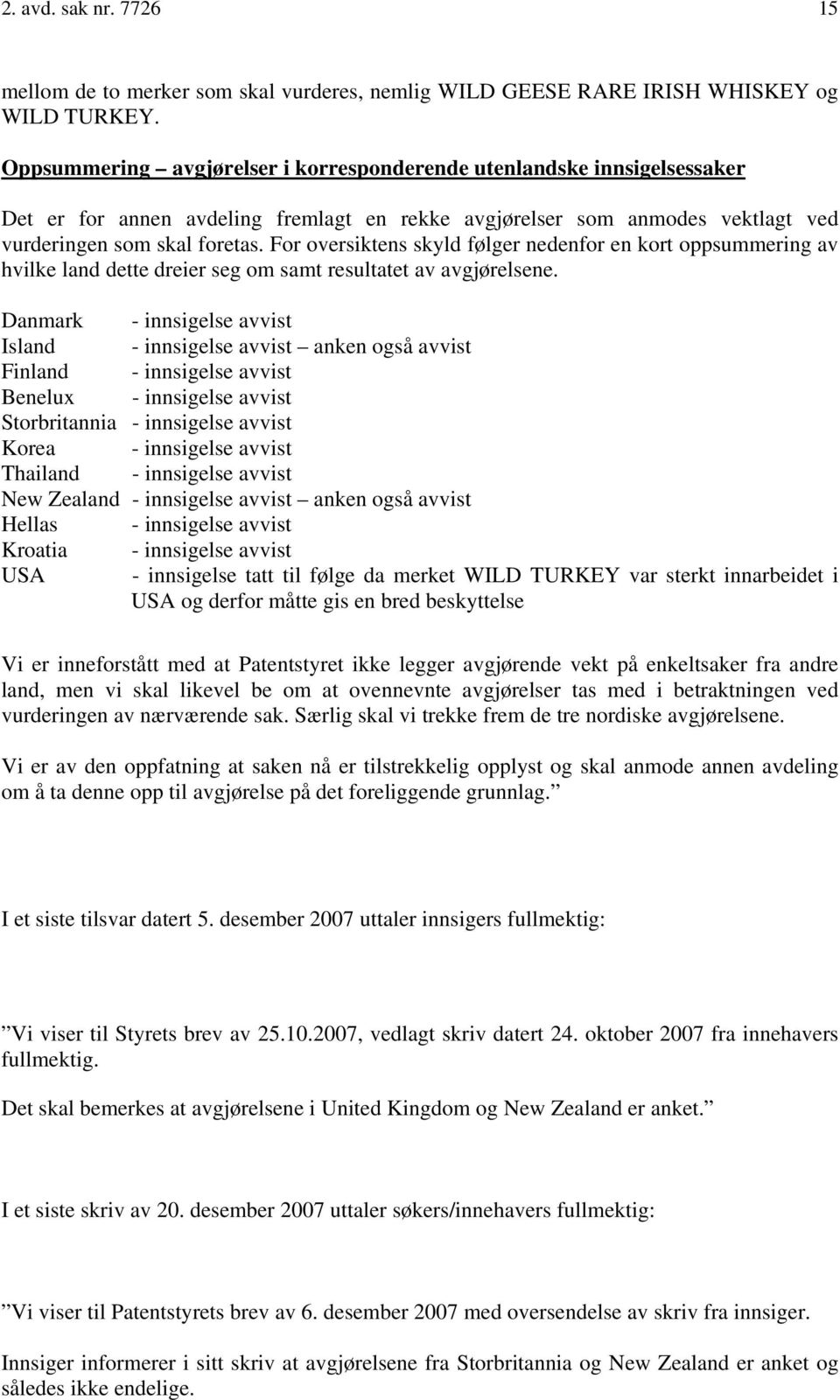 For oversiktens skyld følger nedenfor en kort oppsummering av hvilke land dette dreier seg om samt resultatet av avgjørelsene.