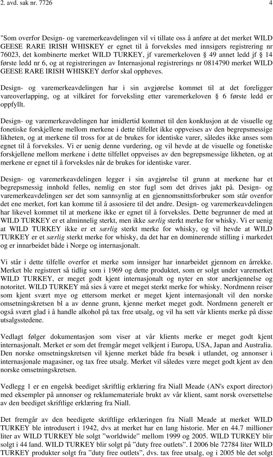 kombinerte merket WILD TURKEY, jf varemerkeloven 49 annet ledd jf 14 første ledd nr 6, og at registreringen av Internasjonal registrerings nr 0814790 merket WILD GEESE RARE IRISH WHISKEY derfor skal