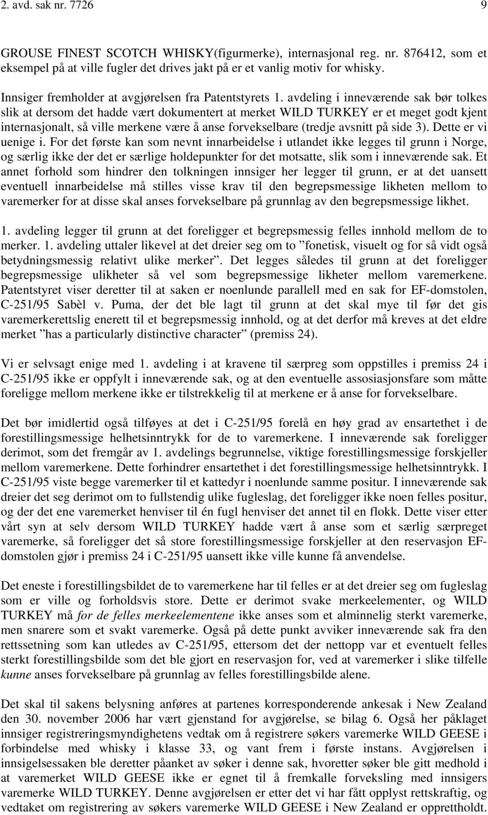 avdeling i inneværende sak bør tolkes slik at dersom det hadde vært dokumentert at merket WILD TURKEY er et meget godt kjent internasjonalt, så ville merkene være å anse forvekselbare (tredje avsnitt