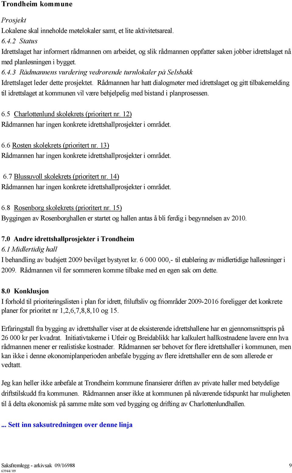 3 Rådmannens vurdering vedrørende turnlokaler på Selsbakk Idrettslaget leder dette prosjektet.