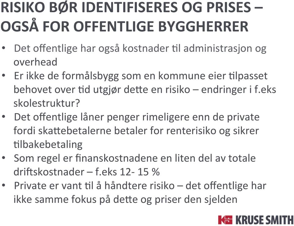 Det offentlige låner penger rimeligere enn de private fordi skakebetalerne betaler for renterisiko og sikrer Albakebetaling Som regel er