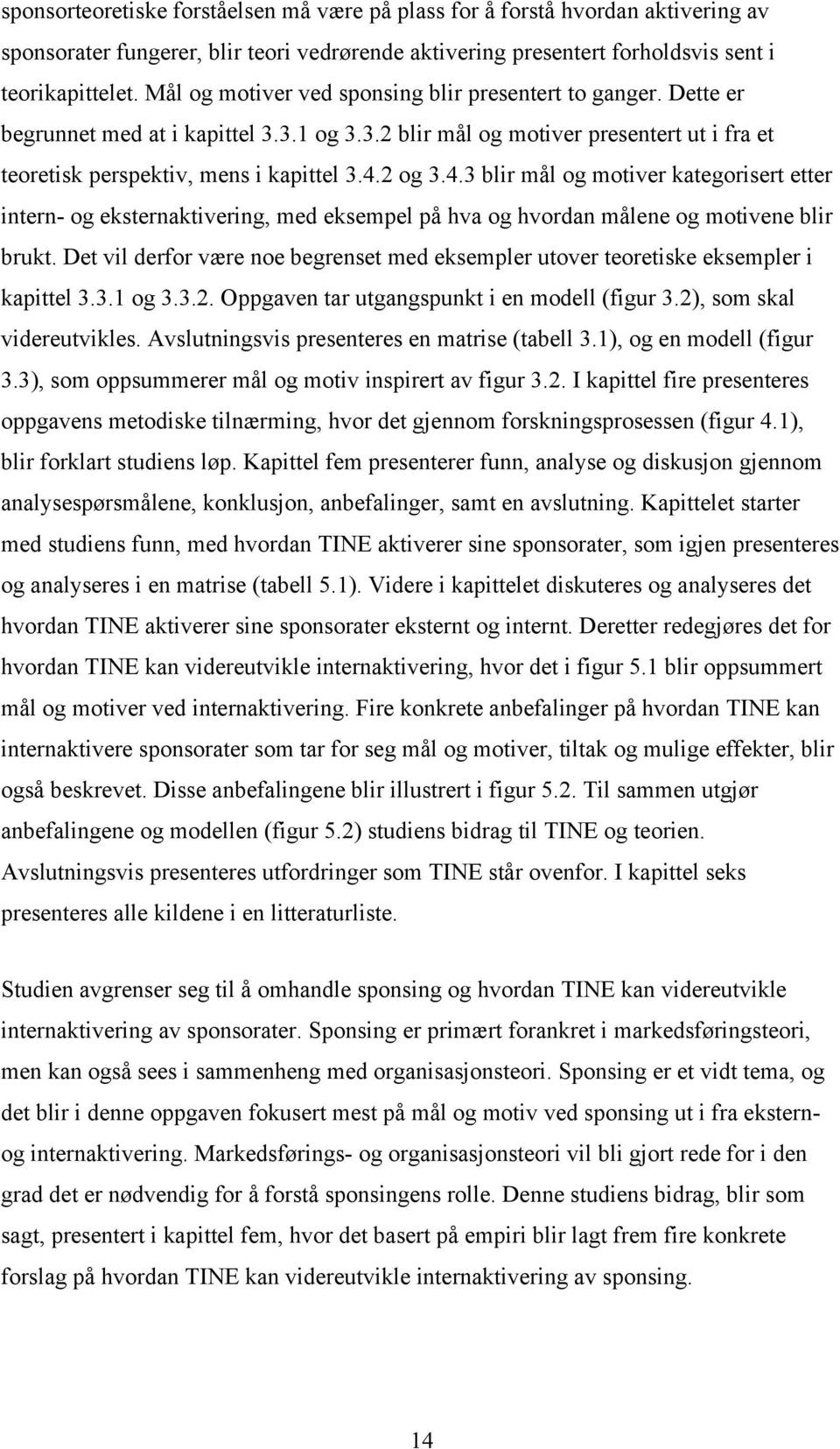 4.3 blir mål og motiver kategorisert etter intern- og eksternaktivering, med eksempel på hva og hvordan målene og motivene blir brukt.