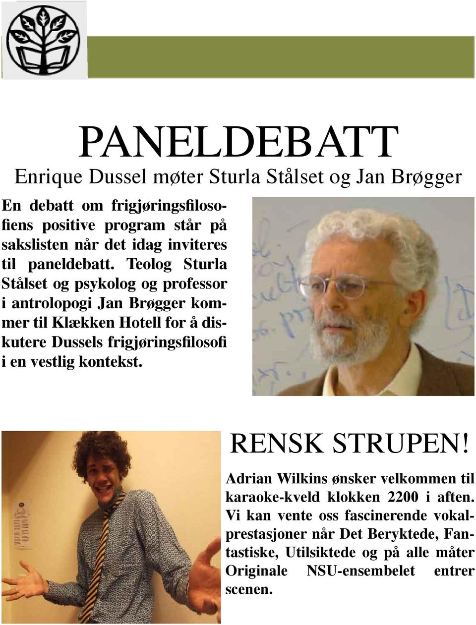 Teolog Sturla Stålset og psykolog og professor i antrolopogi Jan Brøgger kommer til Klækken Hotell for å diskutere Dussels frigjøringsfilosofi i en Issue vestlig