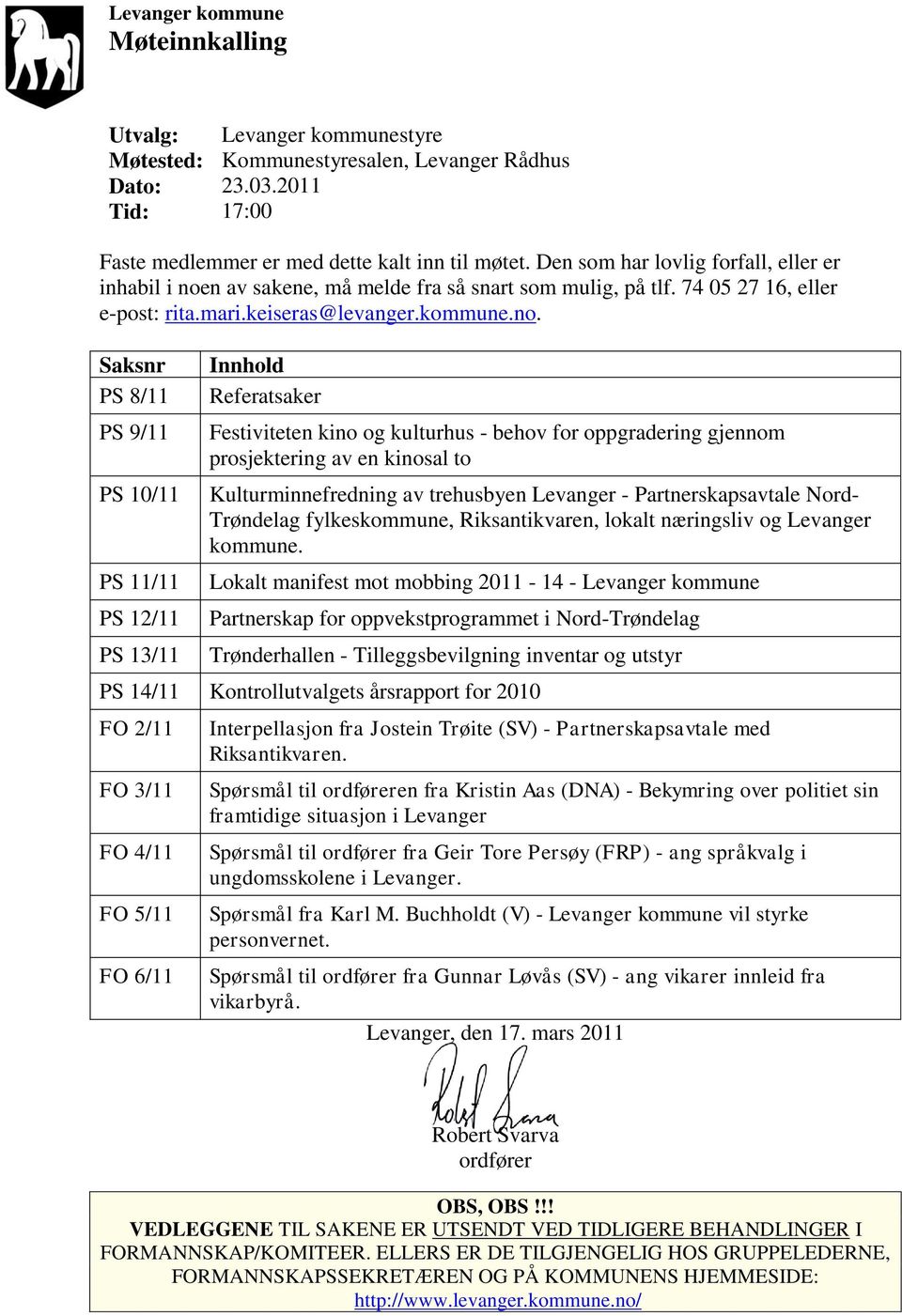 n av sakene, må melde fra så snart som mulig, på tlf. 74 05 27 16, eller e-post: rita.mari.keiseras@levanger.kommune.no.