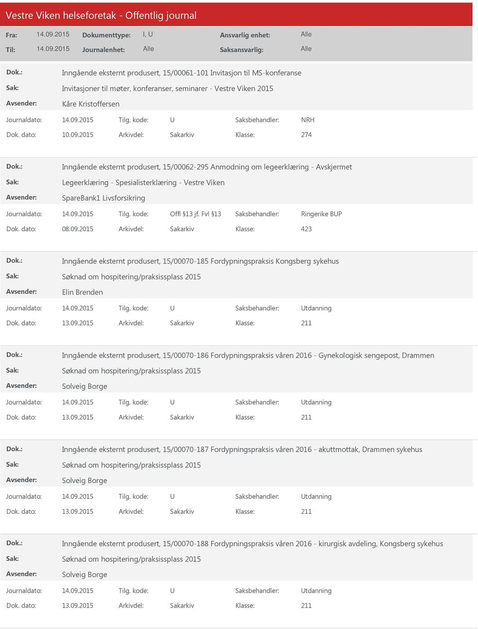 2015 Arkivdel: Sakarkiv 423 Inngående eksternt produsert, 15/00070-185 Fordypningspraksis Kongsberg sykehus Søknad om hospitering/praksissplass 2015 Elin Brenden tdanning Inngående eksternt