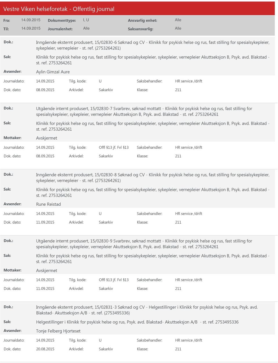 09.2015 Arkivdel: Sakarkiv tgående internt produsert, 15/02830-7 Svarbrev, søknad mottatt - Klinikk for psykisk helse og rus, fast stilling for spesialsykepleier, sykepleier, vernepleier Akuttseksjon