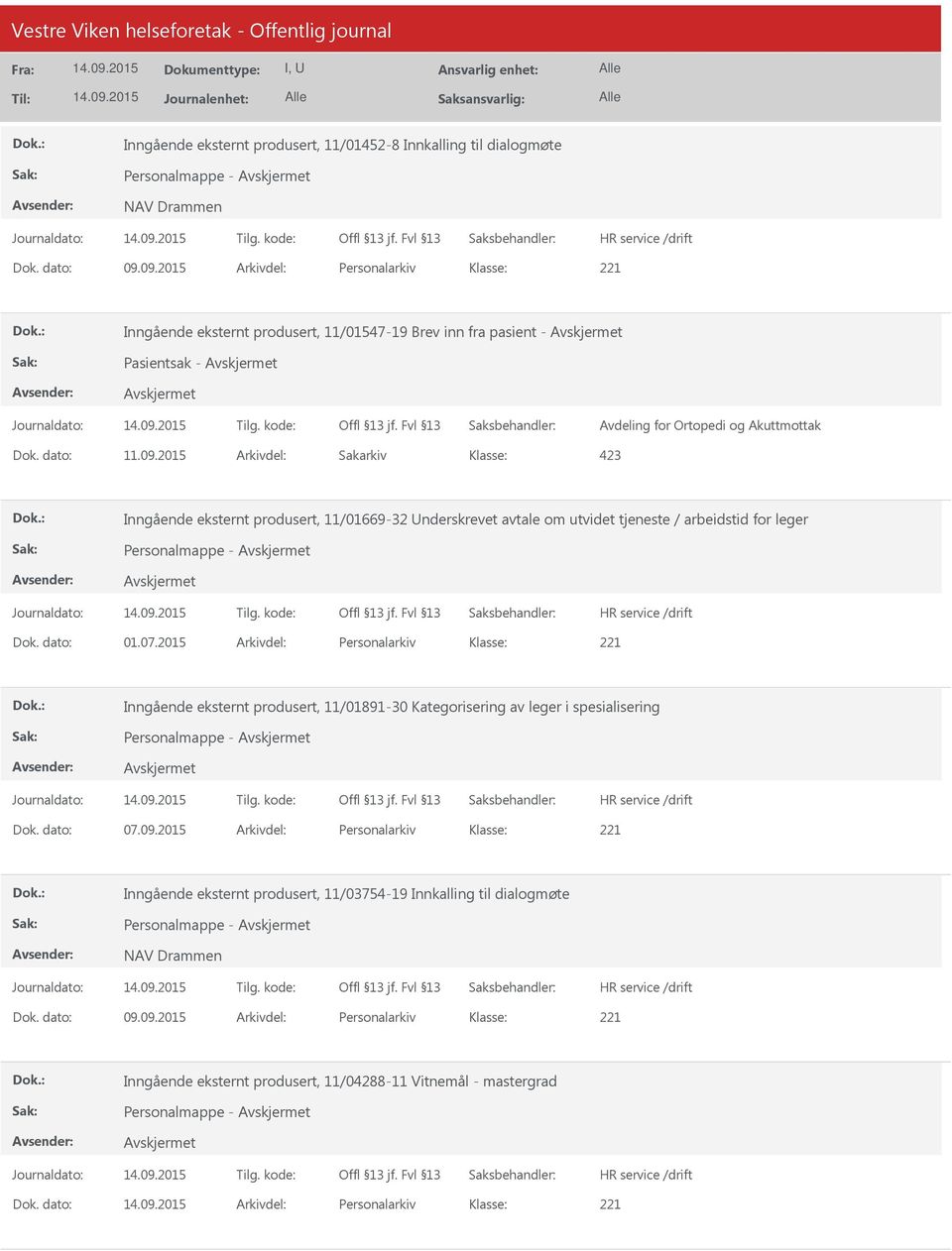 dato: 01.07.2015 Arkivdel: Personalarkiv Inngående eksternt produsert, 11/01891-30 Kategorisering av leger i spesialisering Personalmappe - Dok. dato: 07.09.