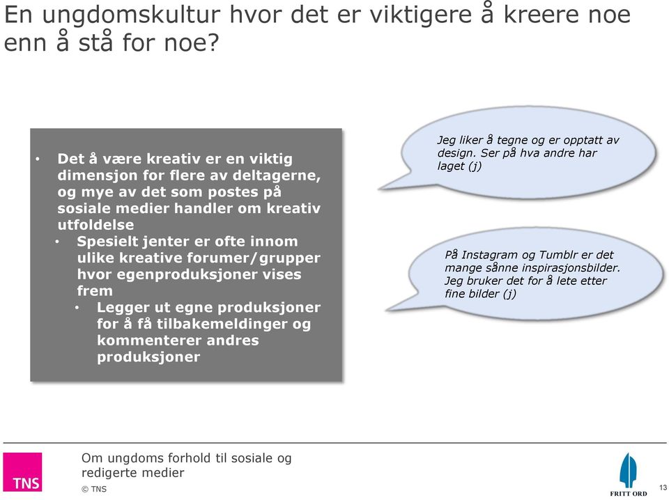 Spesielt jenter er ofte innom ulike kreative forumer/grupper hvor egenproduksjoner vises frem Legger ut egne produksjoner for å få