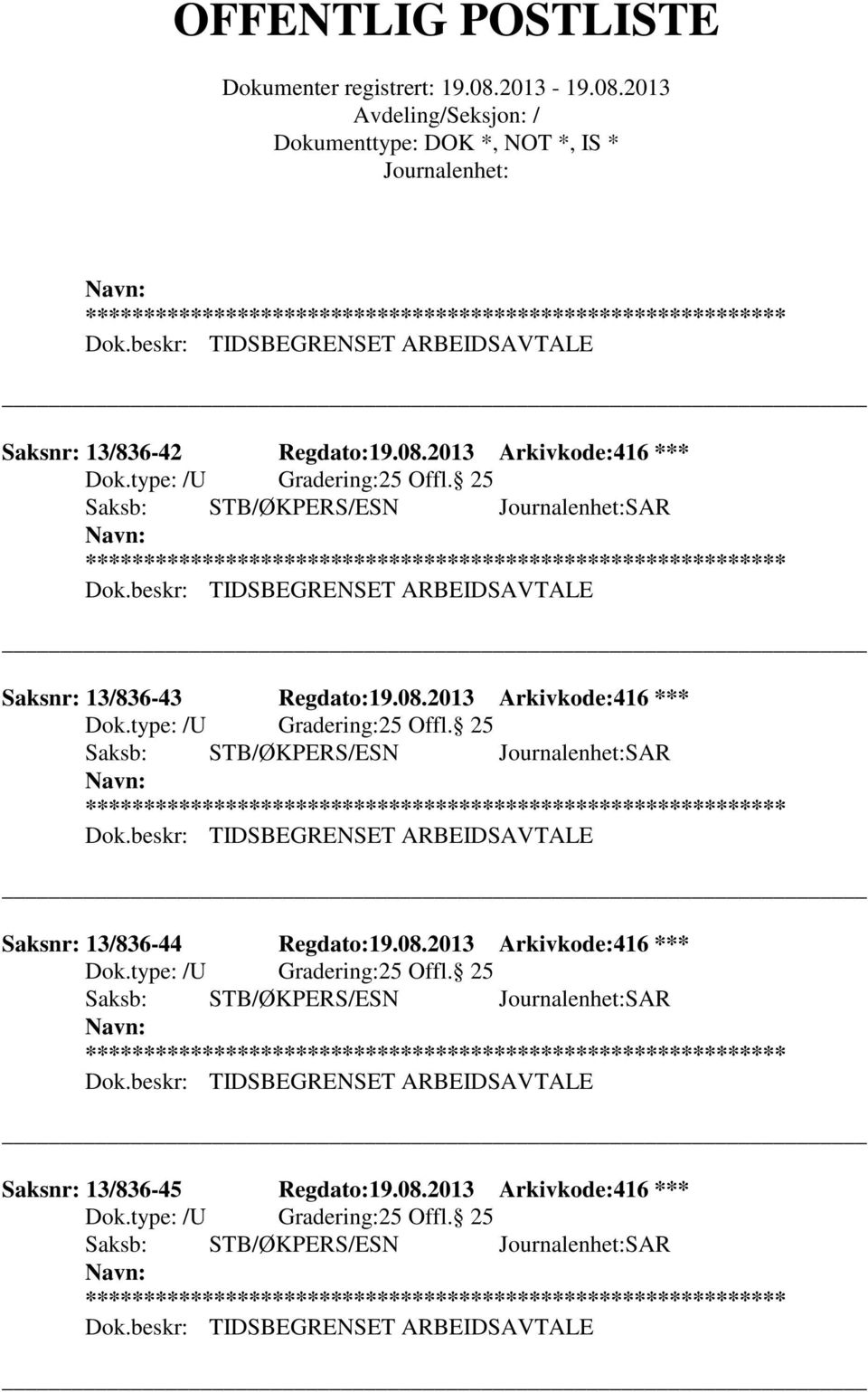 beskr: TIDSBEGRENSET ARBEIDSAVTALE Saksnr: 13/836-44 Regdato:19.08.2013 Arkivkode:416 *** Dok.