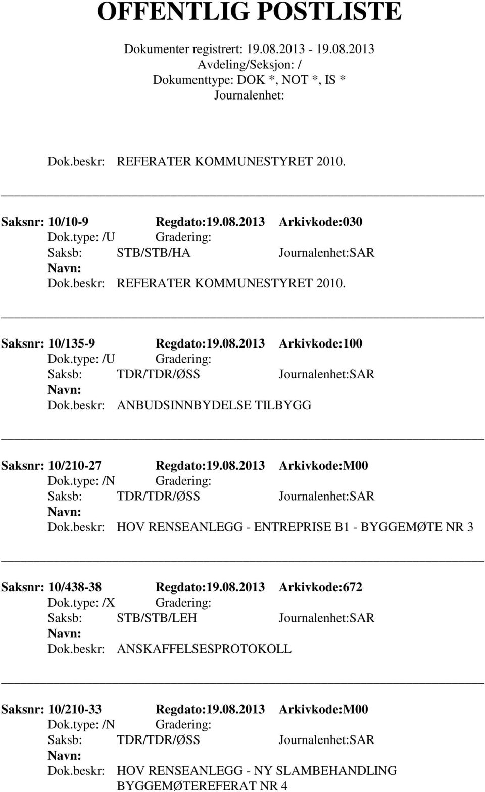 type: /N Gradering: Saksb: TDR/TDR/ØSS SAR Dok.beskr: HOV RENSEANLEGG - ENTREPRISE B1 - BYGGEMØTE NR 3 Saksnr: 10/438-38 Regdato:19.08.2013 Arkivkode:672 Dok.