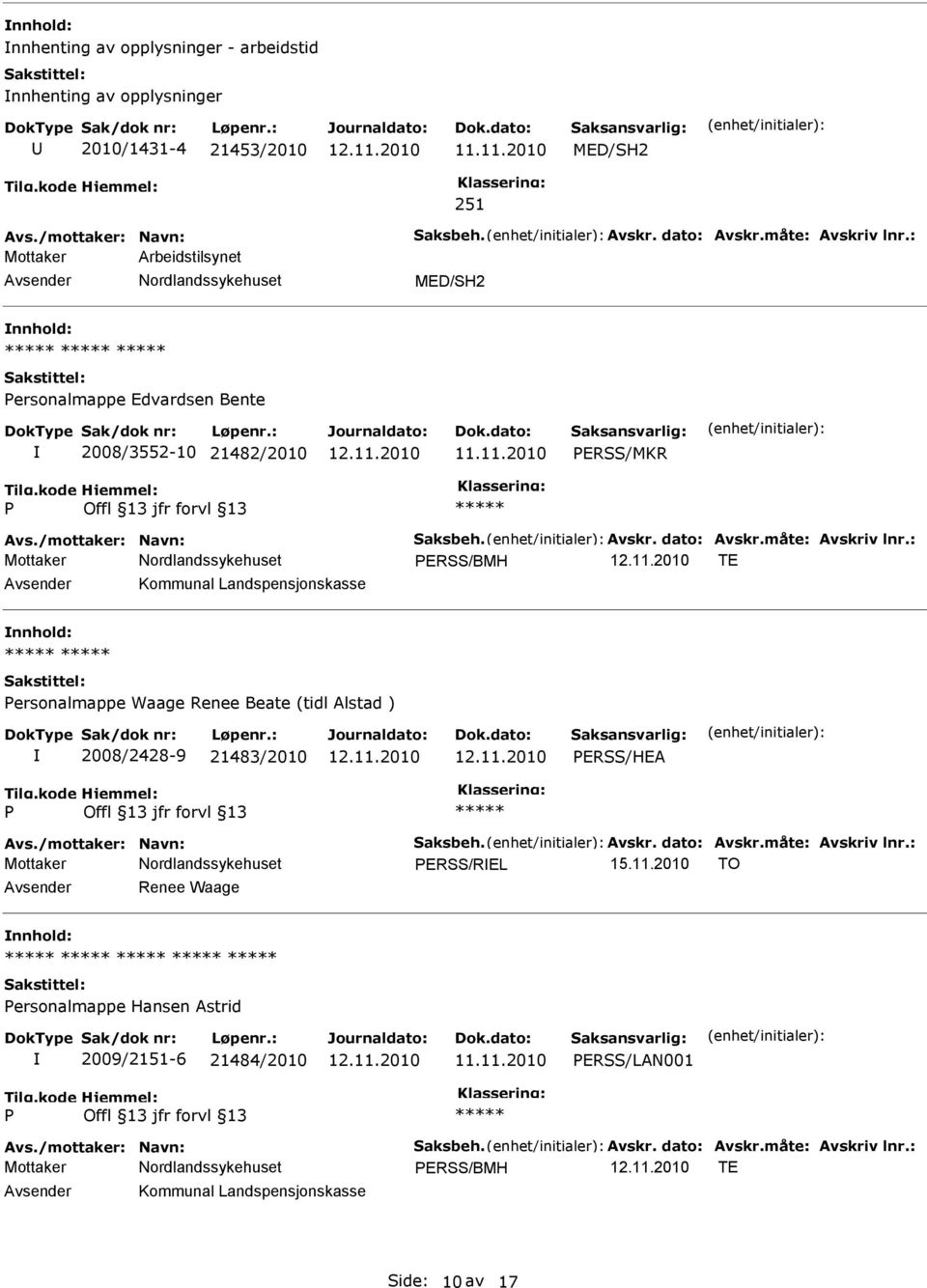 : Mottaker ERSS/BMH TE Kommunal Landspensjonskasse ersonalmappe Waage Renee Beate (tidl Alstad ) 2008/2428-9 21483/2010 ERSS/HEA Avs./mottaker: Navn: Saksbeh. Avskr. dato: Avskr.