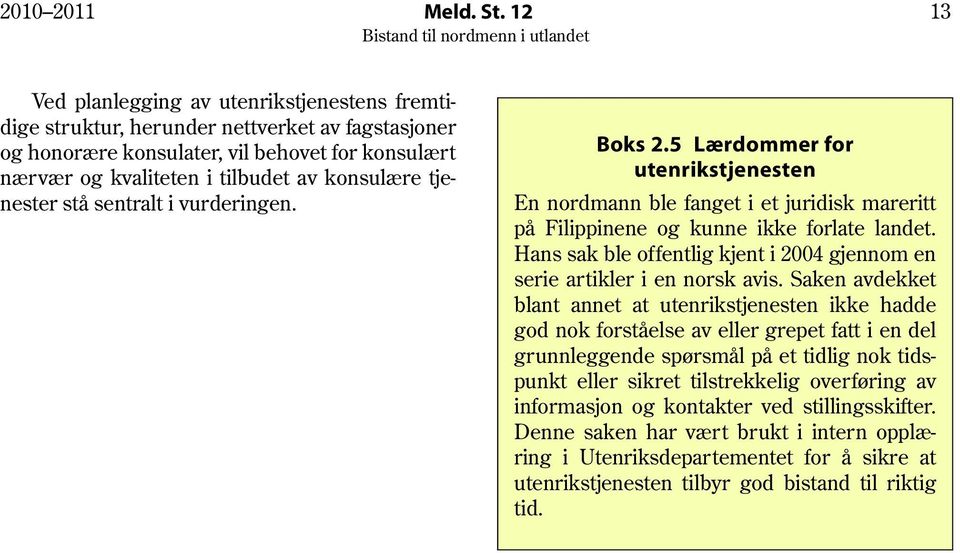 tjenester stå sentralt i vurderingen. Boks 2.5 Lærdommer for utenrikstjenesten En nordmann ble fanget i et juridisk mareritt på Filippinene og kunne ikke forlate landet.