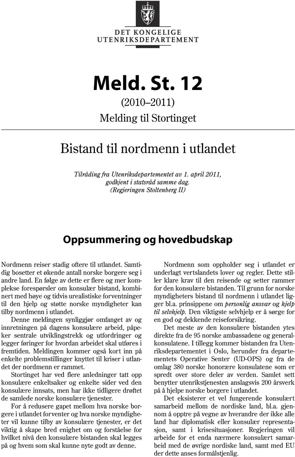 En følge av dette er flere og mer komplekse forespørsler om konsulær bistand, kombinert med høye og tidvis urealistiske forventninger til den hjelp og støtte norske myndigheter kan tilby nordmenn i