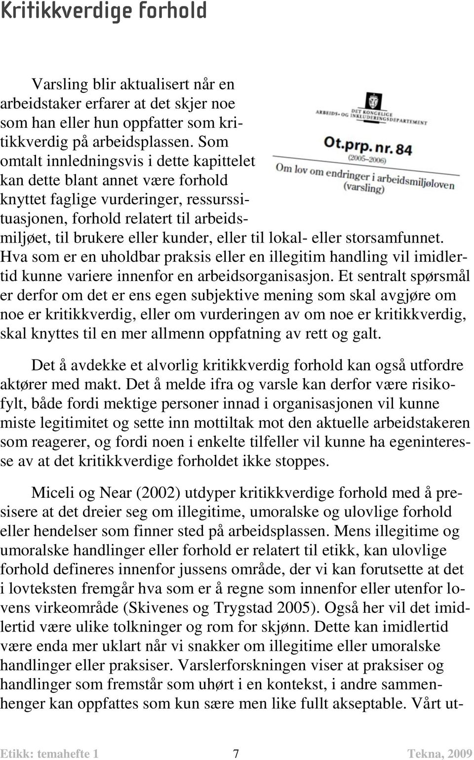 til lokal- eller storsamfunnet. Hva som er en uholdbar praksis eller en illegitim handling vil imidlertid kunne variere innenfor en arbeidsorganisasjon.