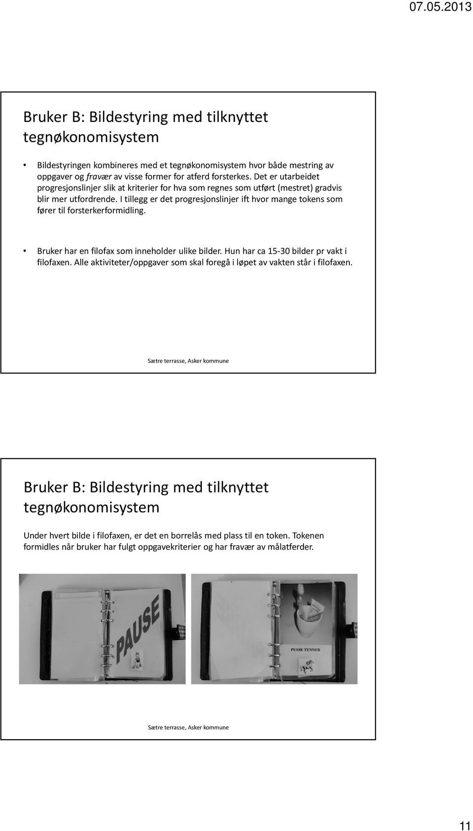 I tillegg er det progresjonslinjer ift hvor mange tokens som fører til forsterkerformidling. Bruker har en filofax som inneholder ulike bilder. Hun har ca 15-30 bilder pr vakt i filofaxen.