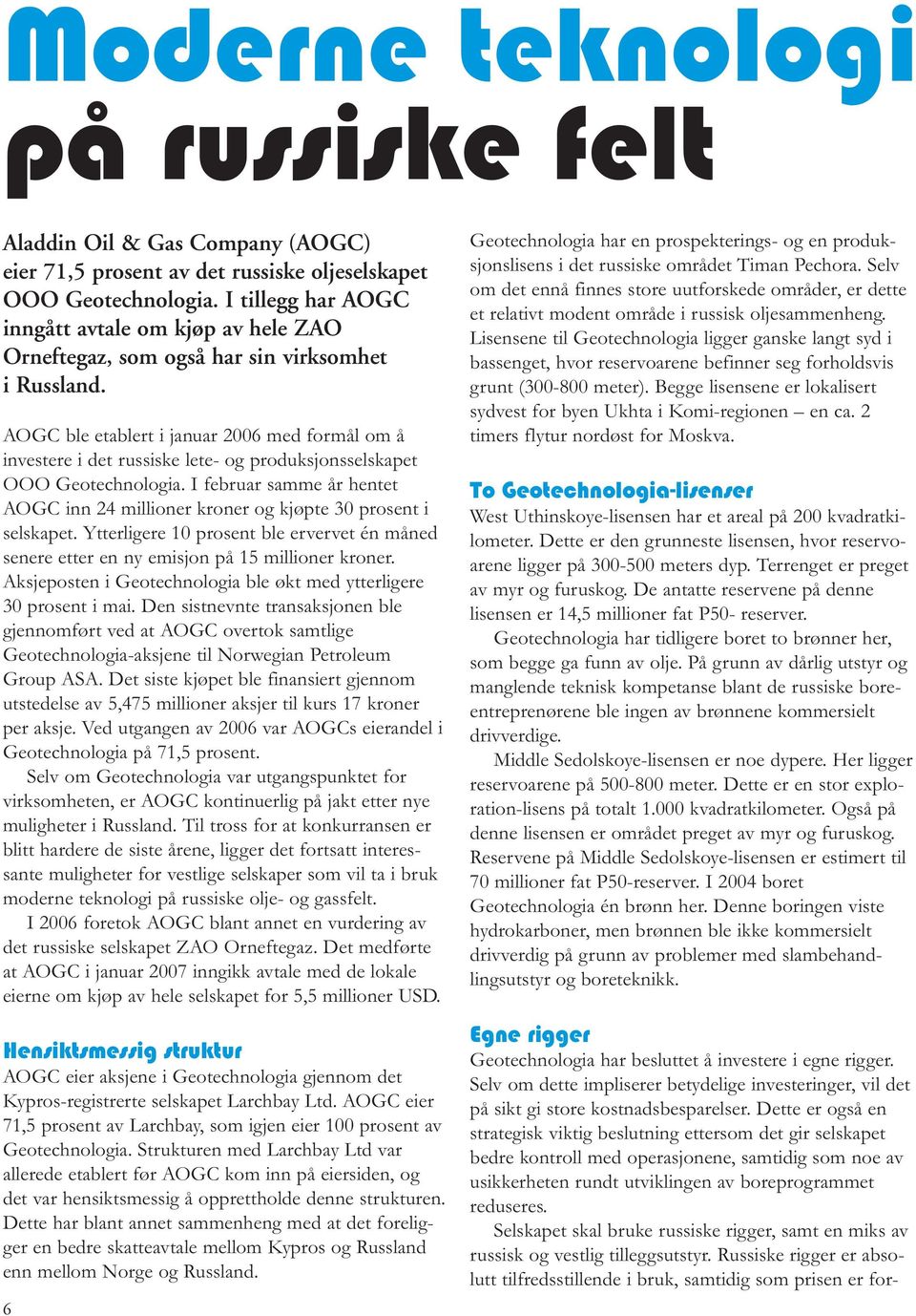 AOGC ble etablert i januar 2006 med formål om å investere i det russiske lete- og produksjonsselskapet OOO Geotechnologia.