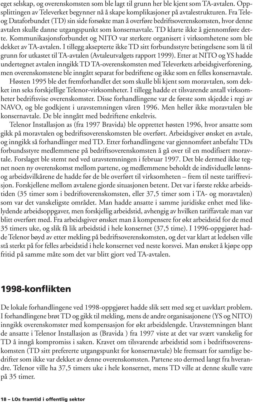 Kommunikasjonsforbundet og NITO var sterkere organisert i virksomhetene som ble dekket av TA-avtalen.