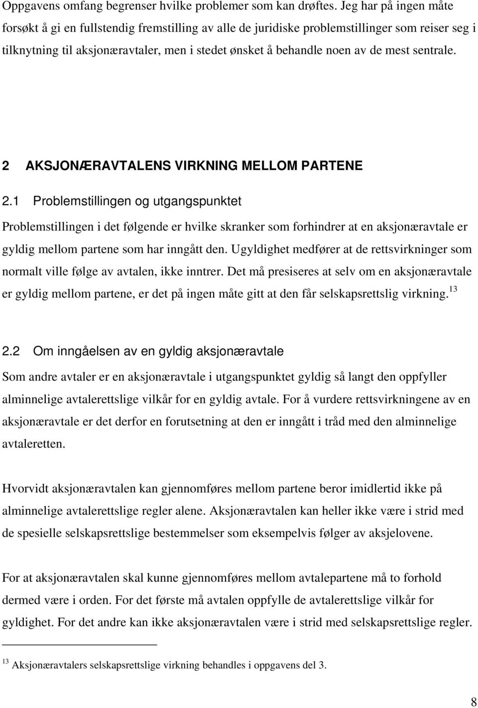 sentrale. 2 AKSJONÆRAVTALENS VIRKNING MELLOM PARTENE 2.