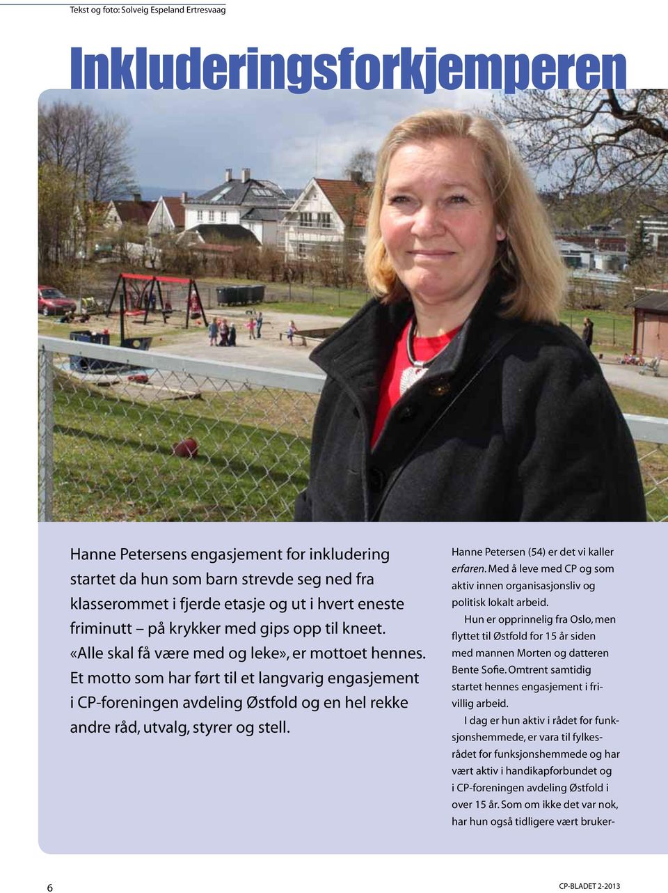 Et motto som har ført til et langvarig engasjement i CP-foreningen avdeling Østfold og en hel rekke andre råd, utvalg, styrer og stell. Hanne Petersen (54) er det vi kaller erfaren.