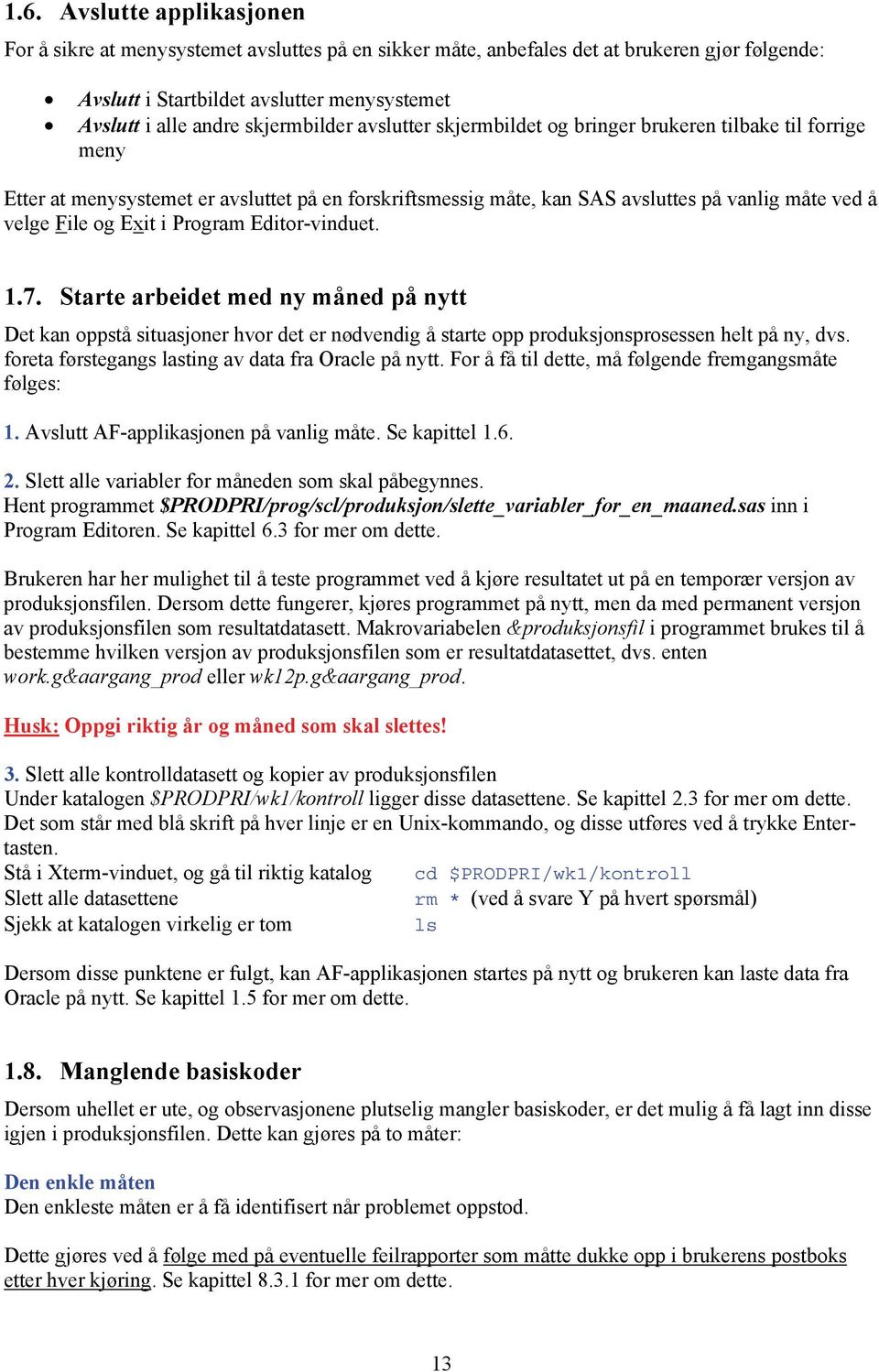 Exit i Program Editor-vinduet. 1.7. Starte arbeidet med ny måned på nytt Det kan oppstå situasjoner hvor det er nødvendig å starte opp produksjonsprosessen helt på ny, dvs.