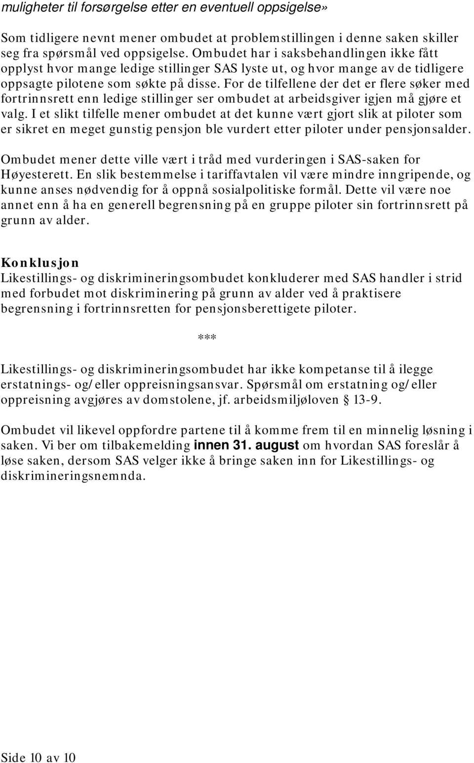 For de tilfellene der det er flere søker med fortrinnsrett enn ledige stillinger ser ombudet at arbeidsgiver igjen må gjøre et valg.