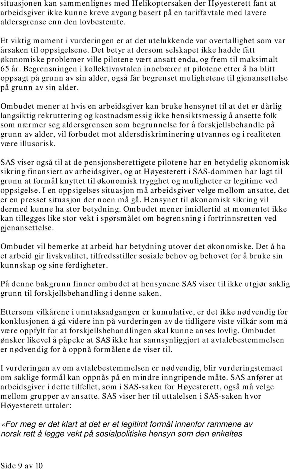 Det betyr at dersom selskapet ikke hadde fått økonomiske problemer ville pilotene vært ansatt enda, og frem til maksimalt 65 år.